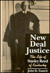 New Deal Justice: The Life of Stanley Reed of Kentucky