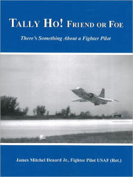 Tally Ho! Friend or Foe: There's Something About a Fighter Pilot - James Mitchel Denard