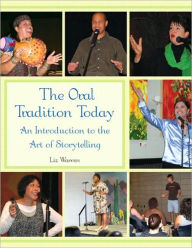 The Oral Tradition Today: An Introduction to the Art of Storytelling - Liz Warren
