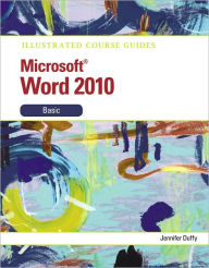 Illustrated Course Guide: Microsoft Word 2010 Basic - Jennifer Duffy
