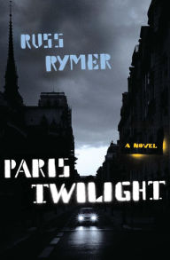 Paris Twilight: A Novel Russ Rymer Author