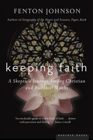 Keeping Faith: A Skeptic's Journey - Fenton Johnson