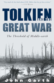 Tolkien and the Great War: The Threshold of Middle-earth John Garth Author