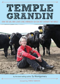 Temple Grandin: How the Girl Who Loved Cows Embraced Autism and Changed the World Sy Montgomery Author