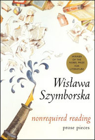 Nonrequired Reading: Prose Pieces Wislawa Szymborska Author