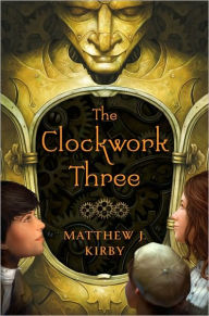 The Clockwork Three Matthew Kirby Author