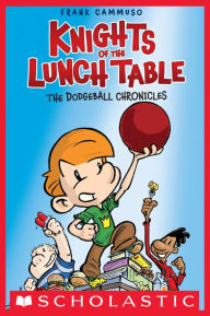 The Dodgeball Chronicles (Knights of the Lunch Table #1) - Frank Cammuso