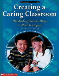 Creating a Caring Classroom: Hundreds of Practical Ways to Make it Happen (PagePerfect NOOK Book) Nancy Letts Author