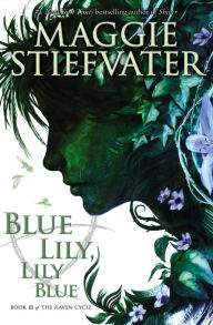 Blue Lily, Lily Blue (Raven Cycle Series #3) Maggie Stiefvater Author
