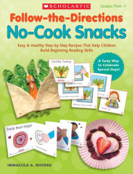 Follow-the-Directions: No-Cook Snacks: Easy & Healthy Step-by-Step Recipes That Help Children Build Beginning Reading Skills (PagePerfect NOOK Book) - Immacula A. Rhodes