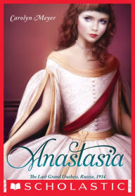 Anastasia: The Last Grand Duchess Carolyn Meyer Author