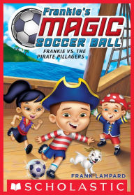 Frankie vs. the Pirate Pillagers (Frankie's Magic Soccer Ball #1) Frank Lampard Author