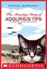 The Amazing Story of Adolphus Tips Michael Morpurgo Author
