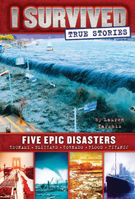 Five Epic Disasters (I Survived True Stories Series #1) Lauren Tarshis Author