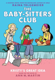 Kristy's Great Idea: Full Color Edition (The Baby-Sitters Club Graphix Series #1) Raina Telgemeier Author