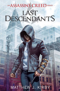 Last Descendants (Last Descendants: An Assassin's Creed Series #1) Matthew J. Kirby Author