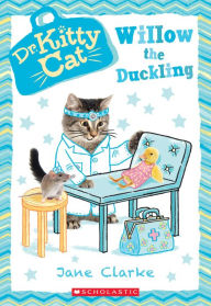 Willow the Duckling (Dr. KittyCat Series #4) Jane Clarke Author