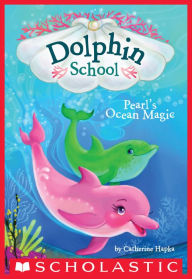 Pearl's Ocean Magic (Dolphin School #1) Catherine Hapka Author
