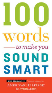 100 Words To Make You Sound Smart - American Heritage Publishing Staff