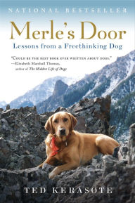 Merle's Door: Lessons from a Freethinking Dog Ted Kerasote Author