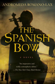 The Spanish Bow: A Novel Andromeda Romano-Lax Author