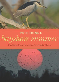 Bayshore Summer: Finding Eden in a Most Unlikely Place Pete Dunne Author