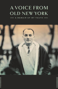A Voice from Old New York: A Memoir of My Youth Louis Auchincloss Author