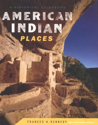 American Indian Places: A Historical Guidebook Frances H. Kennedy Author