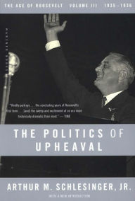 The Politics of Upheaval: The Age of Roosevelt, 1935-1936 Arthur M. Schlesinger Jr. Author