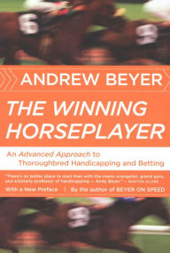 The Winning Horseplayer: An Advanced Approach to Thoroughbred Handicapping and Betting - Andrew Beyer