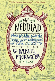 The Neddiad: How Neddie Took the Train, Went to Hollywood, and Saved Civilization Daniel Pinkwater Author