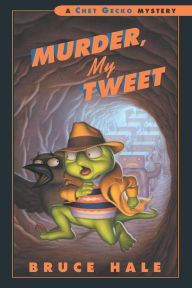 Murder, My Tweet (Chet Gecko Series) Bruce Hale Author