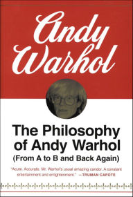 The Philosophy of Andy Warhol: From A to B and Back Again Andy Warhol Author