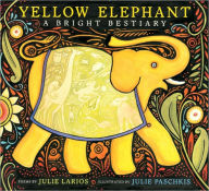 Yellow Elephant: A Bright Bestiary Julie Larios Author