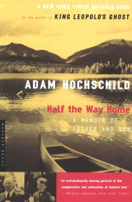 Half the Way Home: A Memoir of Father and Son Adam Hochschild Author