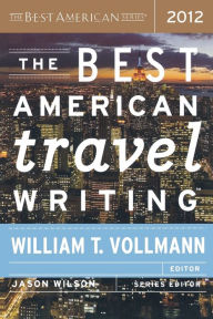 The Best American Travel Writing 2012 Jason Wilson Author