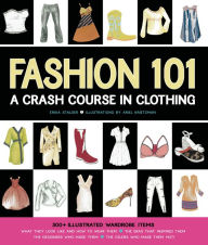 Fashion 101: A Crash Course in Clothing - Erika Stalder