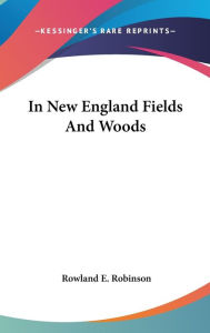In New England Fields and Woods - Rowland E. Robinson