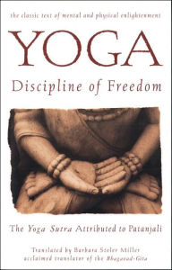 Yoga: Discipline of Freedom: The Yoga Sutra Attributed to Patanjali Barbara Stoler Miller Author
