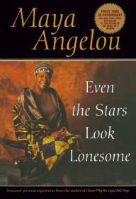 Even the Stars Look Lonesome Maya Angelou Author