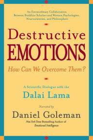Destructive Emotions - How Can We Overcome Them?: A Scientific Dialogue with the Dalai Lama Daniel Goleman Author