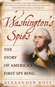 Washington's Spies: The Story of America's First Spy Ring Alexander Rose Author