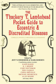The Thackery T. Lambshead Pocket Guide to Eccentric & Discredited Diseases Kage Baker Author
