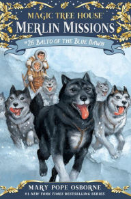 Balto of the Blue Dawn (Magic Tree House Merlin Mission Series #26) Mary Pope Osborne Author