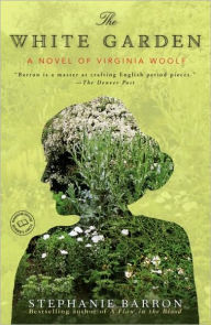 The White Garden: A Novel of Virginia Woolf Stephanie Barron Author