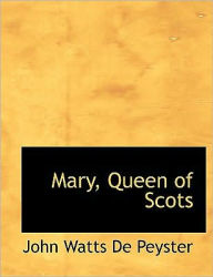 Mary, Queen of Scots (Large Print Edition) - John Watts De Peyster
