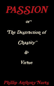 Passion Or The Destruction Of Chastity & Virtue - Phillip Anthony Nares
