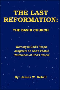 The last reformation: the david Church - James W. Kehrli