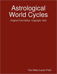 Astrological World Cycles - Original First Edition, Copyright 1933 Tara Mata Author