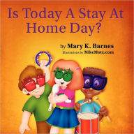 Is Today A Stay at Home Day? - Mary K. Barnes
